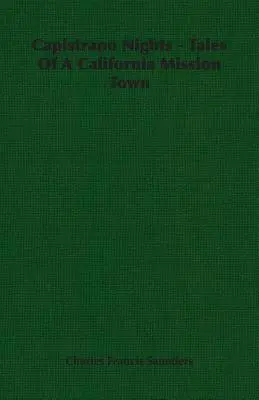 Capistrano Nights - Tales Of A California Mission Town (Les nuits de Capistrano - Histoires d'une ville missionnaire californienne) - Capistrano Nights - Tales Of A California Mission Town
