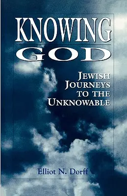 Connaître Dieu : Les voyages juifs vers l'inconnaissable - Knowing God: Jewish Journeys to the Unknowable