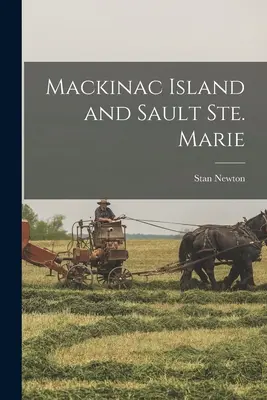 L'île de Mackinac et Sault Ste. Marie - Mackinac Island and Sault Ste. Marie