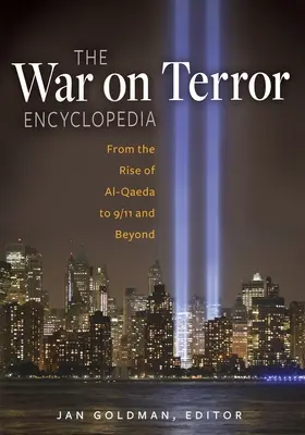 L'encyclopédie de la guerre contre le terrorisme : De l'émergence d'Al-Qaida au 11 septembre et au-delà - The War on Terror Encyclopedia: From the Rise of Al-Qaeda to 9/11 and Beyond