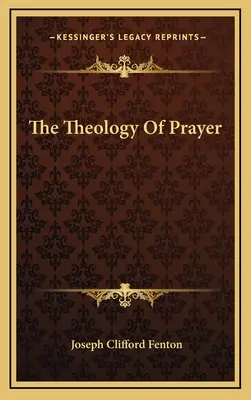 La théologie de la prière - The Theology Of Prayer