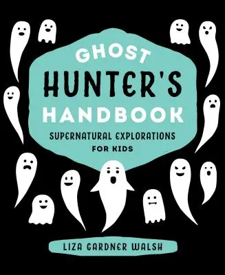 Manuel du chasseur de fantômes : Explorations surnaturelles pour les enfants - Ghost Hunter's Handbook: Supernatural Explorations for Kids