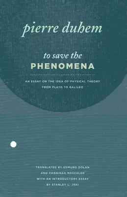 Sauver les phénomènes : Essai sur l'idée de théorie physique de Platon à Galilée - To Save the Phenomena: An Essay on the Idea of Physical Theory from Plato to Galileo