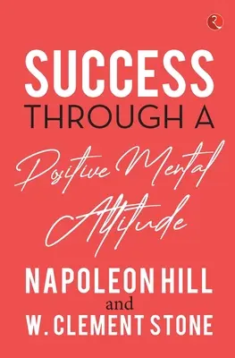 Le succès grâce à une attitude mentale positive - Success Through a Positive Mental Attitude