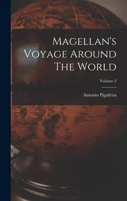 Le voyage de Magellan autour du monde ; Volume 2 - Magellan's Voyage Around The World; Volume 2