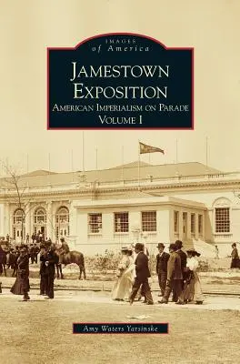 Exposition de Jamestown : L'impérialisme américain en parade, Volume I - Jamestown Exposition: American Imperialism on Parade, Volume I