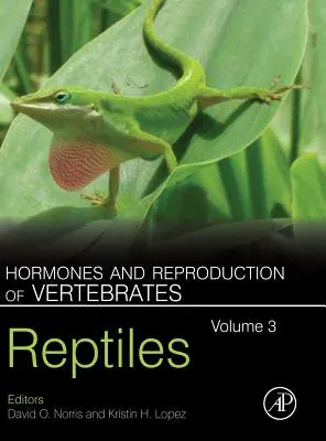 Hormones et reproduction des vertébrés, volume 3 : Reptiles - Hormones and Reproduction of Vertebrates, Volume 3: Reptiles