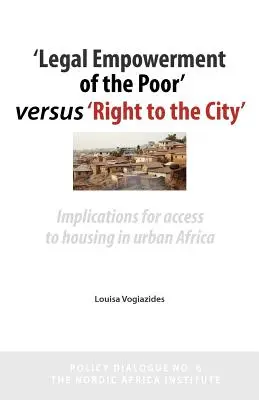 L'autonomisation juridique des pauvres et le droit à la ville : Implications pour l'accès au logement en Afrique urbaine - 'legal Empowerment of the Poor' Versus 'right to the City': Implications for Access to Housing in Urban Africa