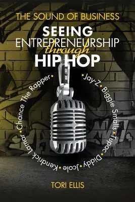 Le son des affaires : L'esprit d'entreprise vu par le hip-hop - The Sound of Business: Seeing Entrpreneurship Through Hip Hop