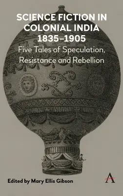 La science-fiction dans l'Inde coloniale, 1835-1905 : Cinq histoires de spéculation, de résistance et de rébellion - Science Fiction in Colonial India, 1835-1905: Five Stories of Speculation, Resistance and Rebellion