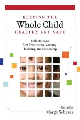 Garder l'enfant entier en bonne santé et en sécurité : Réflexions sur les meilleures pratiques en matière d'apprentissage, d'enseignement et de leadership - Keeping the Whole Child Healthy and Safe: Reflections on Best Practices in Learning, Teaching and Leadership