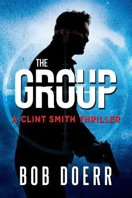 The Group : (A Clint Smith Thriller Book 2) - The Group: (A Clint Smith Thriller Book 2)