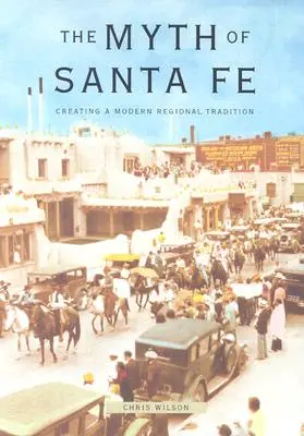 Le mythe de Santa Fe : la création d'une tradition régionale moderne - Myth of Santa Fe: Creating a Modern Regional Tradition