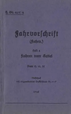 H.Dv. 465/4 Instructions de conduite - Livret 4 - Conduite en selle : du 13.12.35 - 1942 - réédition 2019 - H.Dv. 465/4 Fahrvorschrift - Heft 4 - Fahren vom Sattel: Vom 13.12.35 - 1942 - Neuauflage 2019