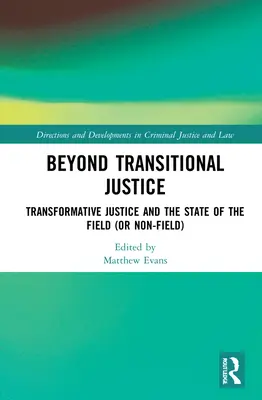 Beyond Transitional Justice : Transformative Justice and the State of the Field (or non-field) (La justice transformative et l'état du domaine (ou de l'absence de domaine)) - Beyond Transitional Justice: Transformative Justice and the State of the Field (or non-field)