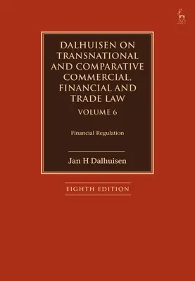 Dalhuisen on Transnational and Comparative Commercial, Financial and Trade Law Volume 6 : Financial Regulation (en anglais) - Dalhuisen on Transnational and Comparative Commercial, Financial and Trade Law Volume 6: Financial Regulation