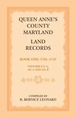 Comté de la Reine Anne, Maryland Land Records. Livre 1 : 1701-1725 - Queen Anne's County, Maryland Land Records. Book 1: 1701-1725