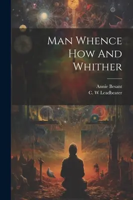 L'homme, d'où vient-il, comment et où va-t-il ? - Man Whence How And Whither