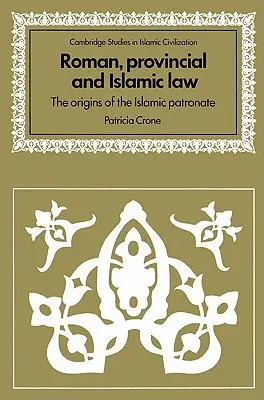 Droit romain, provincial et islamique : Les origines du patronat islamique - Roman, Provincial and Islamic Law: The Origins of the Islamic Patronate