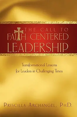 L'appel au leadership centré sur la foi : Leçons transformationnelles pour les dirigeants dans les temps difficiles - The Call to Faith Centered Leadership: Transformational Lessons for Leaders in Challenging Times