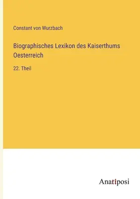 Dictionnaire biographique de l'Empire d'Autriche : 22ème partie - Biographisches Lexikon des Kaiserthums Oesterreich: 22. Theil
