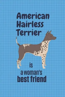 L'American Hairless Terrier est le meilleur ami de la femme : Pour les amateurs de terrier américain sans poil - American Hairless Terrier is a woman's Best Friend: For American Hairless Terrier Dog Fans