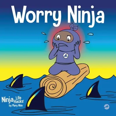 Worry Ninja : Un livre pour enfants sur la gestion des soucis et de l'anxiété - Worry Ninja: A Children's Book About Managing Your Worries and Anxiety