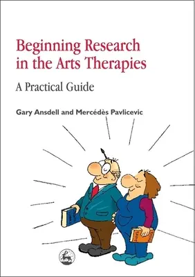 Débuter la recherche dans les thérapies artistiques : Un guide pratique - Beginning Research in the Arts Therapies: A Practical Guide