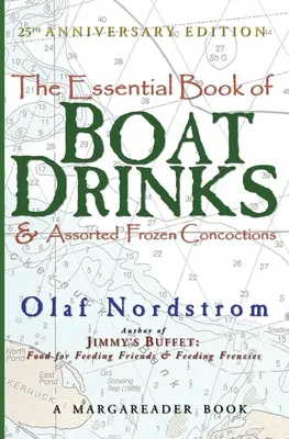 Le livre essentiel des boissons pour bateaux et des mélanges congelés assortis : Édition du 25e anniversaire - The Essential Book of Boat Drinks & Assorted Frozen Concoctions: 25th Anniversary Edition