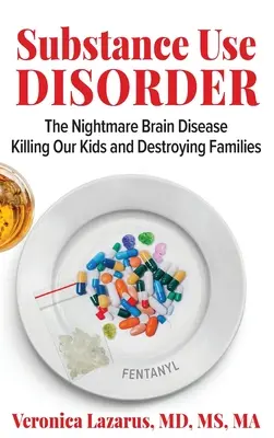 Les troubles liés à l'usage de substances psychoactives Le cauchemar d'une maladie cérébrale qui tue nos enfants et détruit les familles - Substance Use Disorder The Nightmare Brain Disease Killing Our Kids and Destroying Families