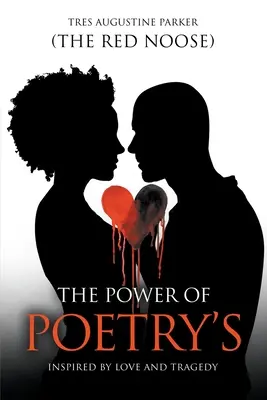 Le pouvoir de la poésie : Inspiré par l'amour et la tragédie (Parker (the Red Noose) Tres Augustine) - The Power of Poetry's: Inspired by Love and Tragedy (Parker (the Red Noose) Tres Augustine)