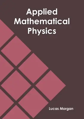 Physique mathématique appliquée - Applied Mathematical Physics