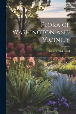 La flore de Washington et de ses environs - Flora of Washington and Vicinity