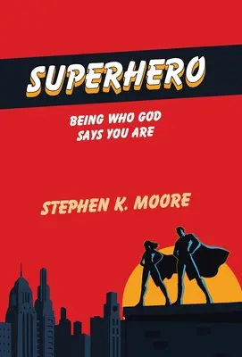 Super-héros : Être celui que Dieu dit que vous êtes - Superhero: Being Who God Says You Are