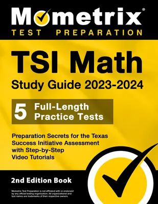 TSI Math Study Guide 2023-2024 - 5 Full-Length Practice Tests, Preparation Secrets for the Texas Success Initiative Assessment with Step-By-Step Video (en anglais) - TSI Math Study Guide 2023-2024 - 5 Full-Length Practice Tests, Preparation Secrets for the Texas Success Initiative Assessment with Step-By-Step Video
