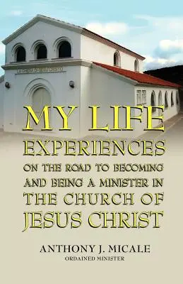 Mes expériences de vie sur le chemin pour devenir et être ministre dans l'Église de Jésus-Christ - My Life Experiences on the Road to Becoming and Being a Minister in the Church of Jesus Christ