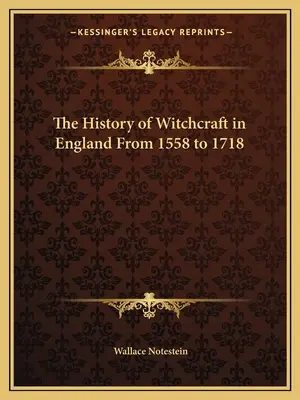 Histoire de la sorcellerie en Angleterre de 1558 à 1718 - The History of Witchcraft in England From 1558 to 1718