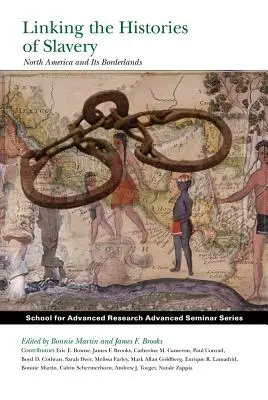 Relier les histoires de l'esclavage : L'Amérique du Nord et ses frontières - Linking the Histories of Slavery: North America and Its Borderlands