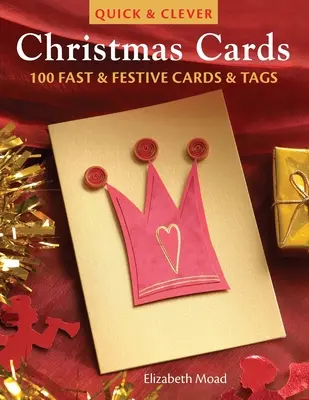 Cartes de Noël rapides et astucieuses : 100 cartes et étiquettes rapides et festives - Quick & Clever Christmas Cards: 100 Fast & Festive Cards & Tags
