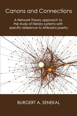 Canons et connexions : Une approche de la théorie des réseaux pour l'étude des systèmes littéraires avec une référence spécifique à la poésie afrikaans - Canons and Connections: A Network Theory Approach to the Study of Literary Systems with Specific Reference to Afrikaans Poetry