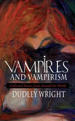 Vampires et vampirisme : Histoires recueillies dans le monde entier - Vampires and Vampirism: Collected Stories from Around the World