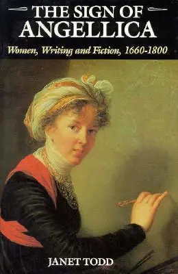 Le signe d'Angellica : Les femmes, l'écriture et la fiction, 1600-1800 - The Sign of Angellica: Women, Writing, and Fiction, 1600-1800