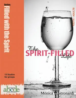 La vie remplie d'Esprit : La vie remplie de l'Esprit : Série Discipulat abcde : Croissance dans la sainteté - The Spirit-Filled Life: Discipleship abcde series: Growth in Holiness