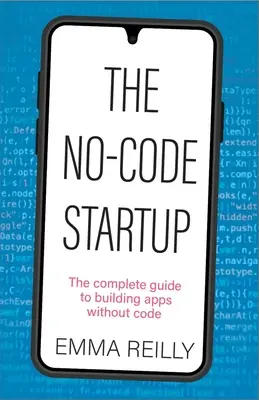 La startup sans code : Le guide complet pour créer des applications sans code - The No-Code Startup: The Complete Guide to Building Apps Without Code
