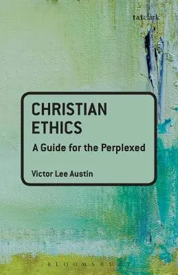 L'éthique chrétienne : Un guide pour les personnes perplexes - Christian Ethics: A Guide for the Perplexed