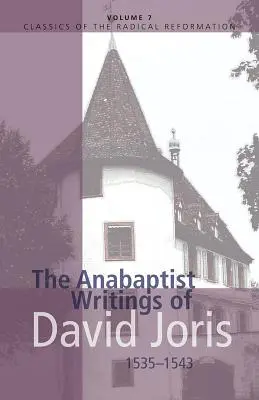 Les écrits anabaptistes de David Joris, 1535-1543 - The Anabaptist Writings of David Joris, 1535-1543