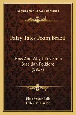 Contes de fées du Brésil : Comment et pourquoi les contes du folklore brésilien (1917) - Fairy Tales From Brazil: How And Why Tales From Brazilian Folklore (1917)