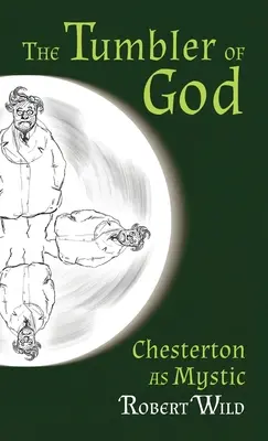 Le gobeur de Dieu : Chesterton en tant que mystique - Tumbler of God: Chesterton as Mystic