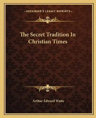 La tradition secrète à l'époque chrétienne - The Secret Tradition In Christian Times