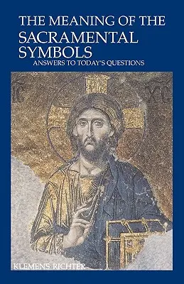 La signification des symboles sacramentels : Réponses aux questions d'aujourd'hui - The Meaning of Sacramental Symbols: Answers to Today's Questions